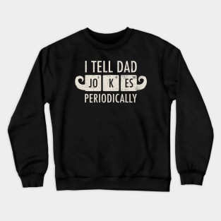 Dad Jokes ~ I Tell Dad Jokes Periodically you must have Crewneck Sweatshirt